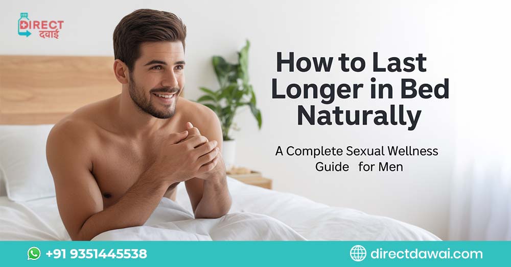How to Last Longer in Bed Naturally: A Complete Sexual Wellness Guide for Men